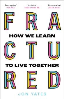 Fractured : Why Our Societies are Coming Apart and How We Put Them Back Together Again