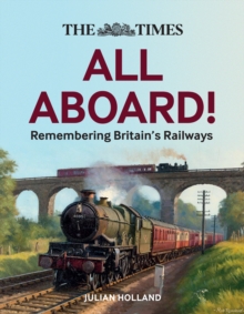 The Times All Aboard! : Remembering Britains Railways