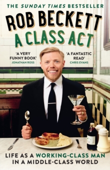 A Class Act : Life as a working-class man in a middle-class world