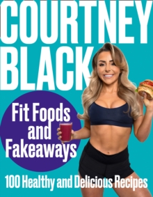 Fit Foods and Fakeaways : 100 Healthy and Delicious Recipes