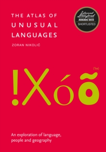 The Atlas of Unusual Languages : An Exploration of Language, People and Geography