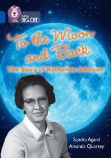 To the Moon and Back: The Story of Katherine Johnson : Band 16/Sapphire