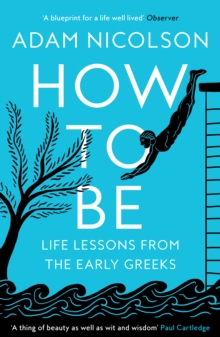 How to Be : Life Lessons from the Early Greeks