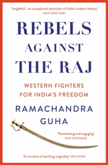 Rebels Against the Raj : Western Fighters for India's Freedom