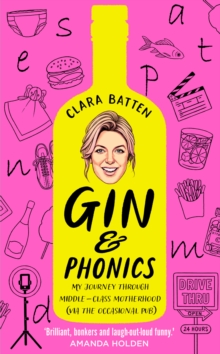 Gin and Phonics : My Journey Through Middle-Class Motherhood (via the Occasional Pub)