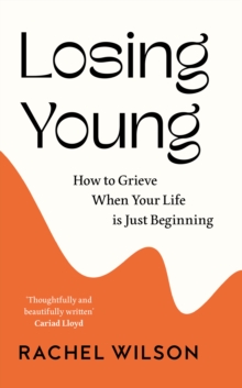 Losing Young : How to Grieve When Your Life is Just Beginning