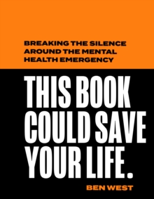 This Book Could Save Your Life : Breaking the Silence Around the Mental Health Emergency