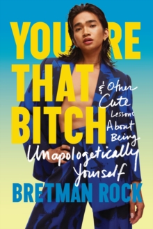 Youre That B*tch : & Other Cute Stories About Being Unapologetically Yourself