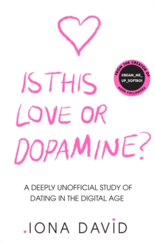 Is This Love or Dopamine? : A Deeply Unofficial Study of Dating in the Digital Age