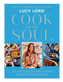 Cook for the Soul : Over 80 Fresh, Fun and Creative Recipes to Feed Your Soul