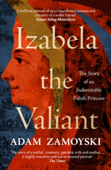 HarperCollins Publishers Izabela The Valiant , The Story Of An Indomitable Polish Princess