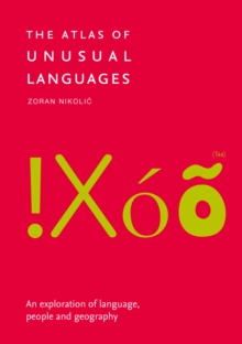 The Atlas of Unusual Languages : An exploration of language, people and geography