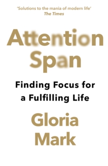 Attention Span : Finding Focus for a Fulfilling Life