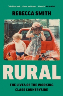 Rural : The Lives of the Working Class Countryside