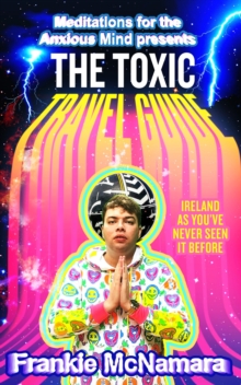 The Toxic Travel Guide : Ireland as YouVe Never Seen it Before