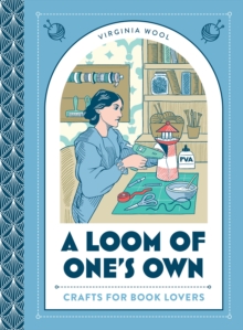 A Loom of Ones Own : Crafts for Book Lovers