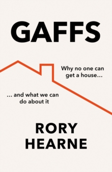 Gaffs : Why No One Can Get a House, and What We Can Do About it