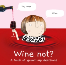 HarperCollins Publishers Wine Not? , A Book Of Grown-Up Decisions