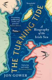 The Turning Tide : A Biography of the Irish Sea