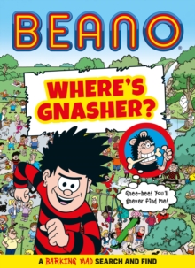 Beano Wheres Gnasher? : A Barking Mad Search And Find Book