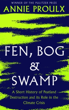 Fen, Bog and Swamp : A Short History of Peatland Destruction and its Role in the Climate Crisis