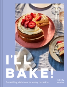 I'll Bake! : Something delicious for every occasion