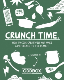 Crunch Time : How to cook creatively and make a difference to the planet