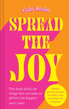 Spread the Joy : Simple practical ways to make your everyday life brighter