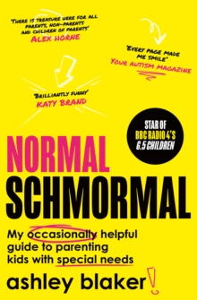 Normal Schmormal : My Occasionally Helpful Guide to Parenting Kids with Special Needs