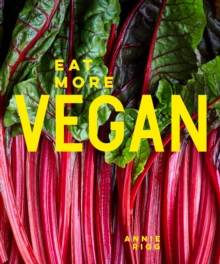 Eat More Vegan : 80 Delicious Recipes Everyone Will Love