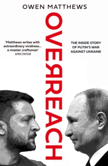 Overreach : The Inside Story of Putins War Against Ukraine