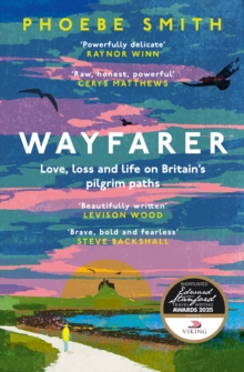 Wayfarer : Love, Loss And Life On Britain's Pilgrim Paths