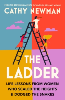 The Ladder : Life Lessons from Women Who Scaled the Heights & Dodged the Snakes