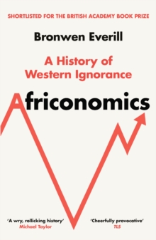 Africonomics : A History of Western Ignorance