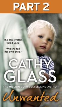 Unwanted: Part 2 of 3 : The Care System Failed Lara. Will She Fail Her Own Child?