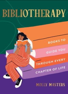 Bibliotherapy : Books to Guide You Through Every Chapter of Life