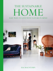 The Sustainable Home : Easy Ways to Live with Nature in Mind