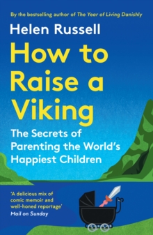 How To Raise A Viking : The Secrets Of Parenting The Worlds Happiest Children