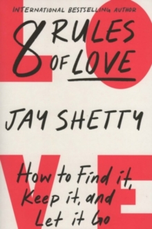 8 Rules of Love : How To Find It Keep It and Let It Go