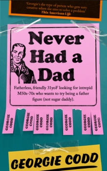 Never Had a Dad : Adventures in Fatherlessness