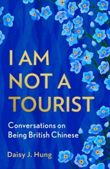 I Am Not a Tourist : What it Means to be British Chinese