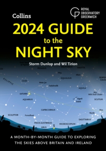 2024 Guide to the Night Sky : A Month-by-Month Guide to Exploring the Skies Above Britain and Ireland