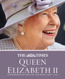 The Times Queen Elizabeth II : Commemorating her life and reign 1926 - 2022