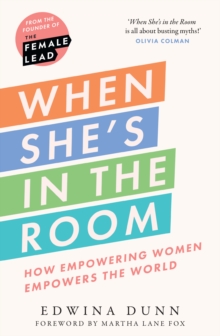 When Shes in the Room : How Empowering Women Empowers the World