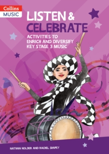 Listen & Celebrate Key Stage 3 : Activities to Enrich and Diversify Key Stage 3 Music