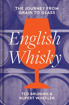 English Whisky : The journey from grain to glass