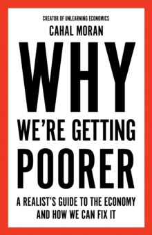 HarperCollins Publishers Why Were Getting Poorer , A Realists Guide To The Economy And How We Can Fix It