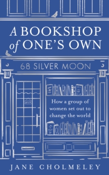 A Bookshop of One's Own : How a group of women set out to change the world