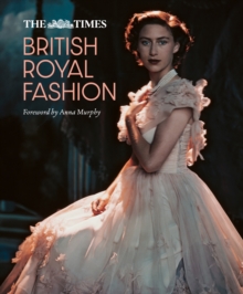 The Times British Royal Fashion : Discover the hidden stories behind British fashion's royal influence in this must-read volume