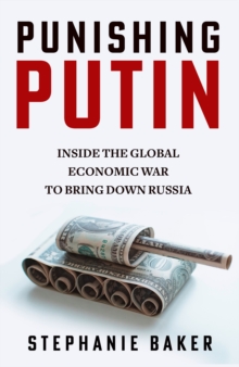 Punishing Putin : Inside the Global Economic War to Bring Down Russia